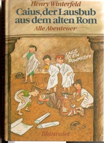 Henry Winterfeld Caius, der Lausbub aus dem alten Rom. Alle Abenteuer