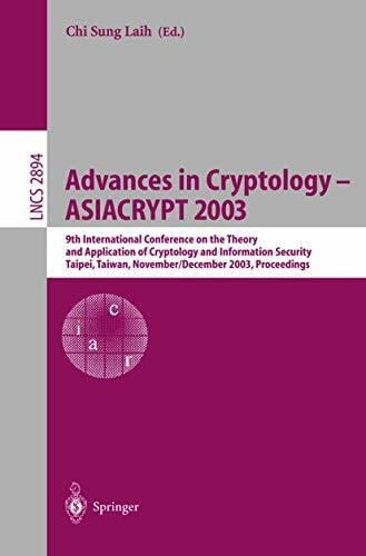 Laih, Chi Sung Advances in Cryptology - ASIACRYPT 2003: 9th International Conference on the Theory and Application of Cryptology and Information Security, Taipei, ... Notes in Computer Science, 2894, Band 2894)