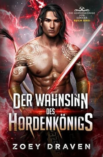 Draven, Zoey Der Wahnsinn des Hordenkönigs (Die Hordenkönige von Dakkar, Band 3)