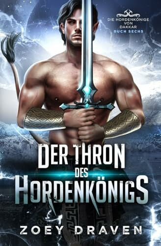 Draven, Zoey Der Thron des Hordenkönigs (Die Hordenkönige von Dakkar, Band 6)