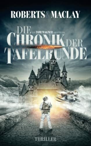 Roberts, M.C. Die Chronik der Tafelrunde (Ein Tom Wagner Abenteuer, Band 5)