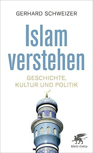 Schweizer, Gerhard Islam verstehen: Geschichte, Kultur und Politik