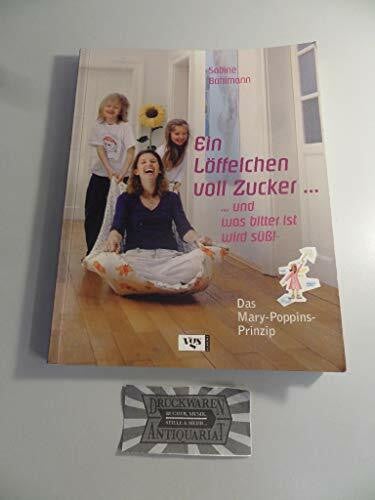 Bohlmann, Sabine Ein Löffelchen voll Zucker... und was bitter ist, wird süß! Das Mary Poppins-Prinzip