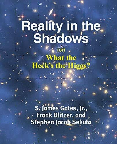 Blitzer, Frank Reality in the Shadows (or) What the Heck's the Higgs?