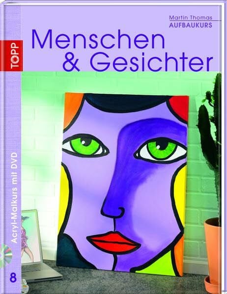 Thomas, Martin Aufbaukurs Menschen & Gesichter: Aufbaukurs. Malkurs mit System. Profi-Kursleiter als Erfolgsgarant. Neuer methodischer Zugang (Acryl-Malkurs mit Martin Thomas)