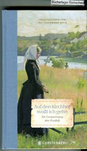 Schürmann-Mock, Iris Auf den Kirchhof wollt ich gehn: Ein Lesespaziergang über Friedhöfe