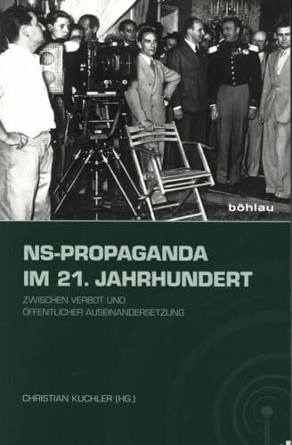 Christian Kuchler NS-Propaganda im 21. Jahrhundert: Zwischen Verbot und öffentlicher Auseinandersetzung