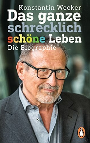 Wecker, Konstantin Das ganze schrecklich schöne Leben: Die Biographie
