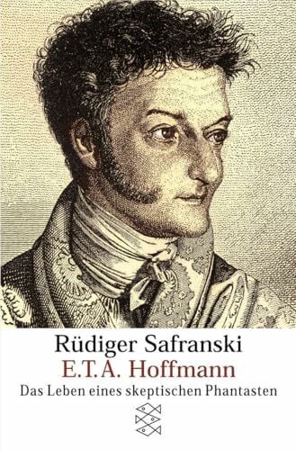 Safranski, Rüdiger E.T.A. Hoffmann: Das Leben eines skeptischen Phantasten