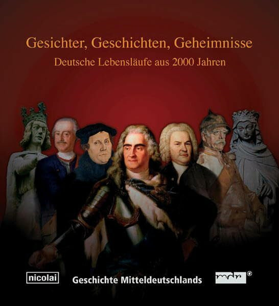 Schreiner, Claudia Gesichter, Geschichten, Geheimnisse. Deutsche Lebensläufe aus 2000 Jahren: Geschichte Mitteldeutschlands