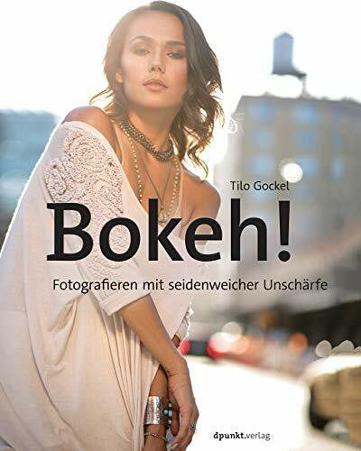 Gockel, Tilo Bokeh!: Fotografieren mit seidenweicher Unschärfe