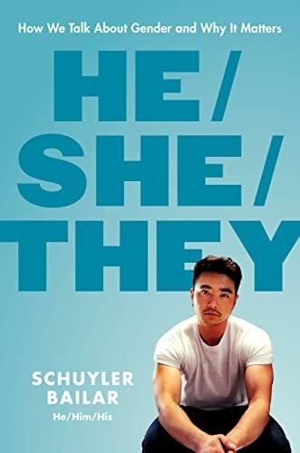 Bailar, Schuyler He/She/They: How We Talk About Gender and Why It Matters