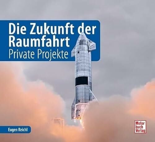 Reichl, Eugen Die Zukunft der Raumfahrt: Private Projekte