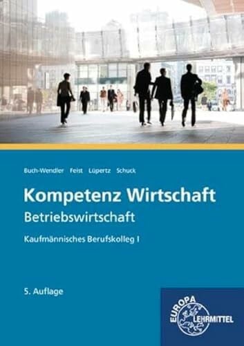 Schuck, Volker Kompetenz Wirtschaft - Betriebswirtschaft: Kaufmännisches Berufskolleg I