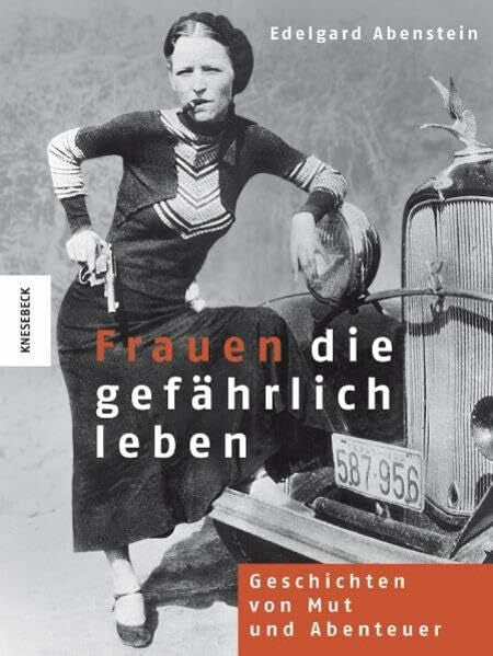 Abenstein, Edelgard Frauen, die gefährlich leben: Geschichten von Mut und Abenteuer