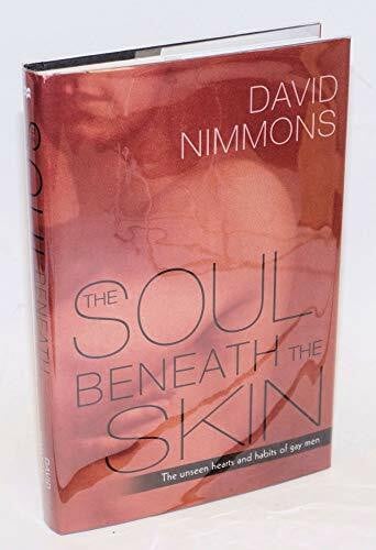 Nimmons, David The Soul Beneath the Skin: The Unseen Hearts and Habits of Gay Men