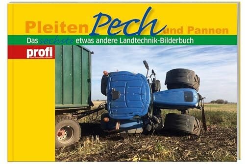profi Pleiten, Pech und Pannen 6: Das sechste etwas andere Landtechnik-Bilderbuch.