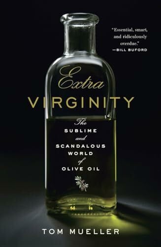 Mueller, Tom Extra Virginity: The Sublime and Scandalous World of Olive Oil