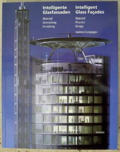 Compagno, Andrea Intelligente Glasfassaden / Intelligent Glass Facades: Material, Anwendung, Gestaltung / Material, Practice, Design