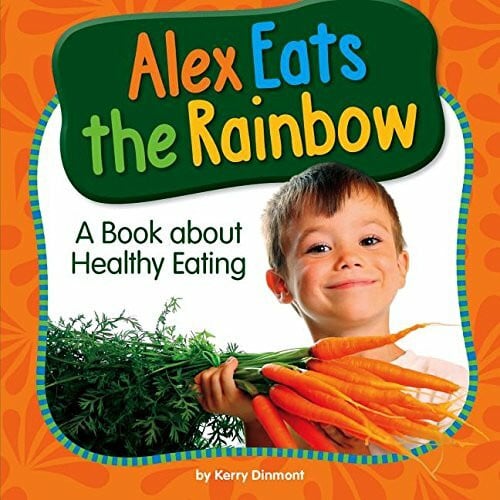 Dinmont, Kerry Alex Eats the Rainbow: A Book About Healthy Eating (My Day Learning Health and Safety)