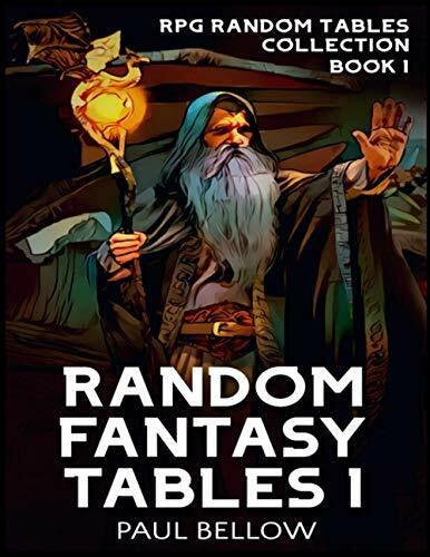 Bellow, Paul Random Fantasy Tables 1: Fantasy Role-Playing Game Ideas for Game Masters (RPG Random Tables Collection, Band 1)