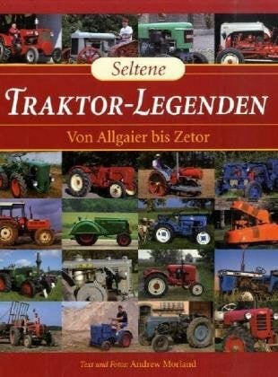 Morland, Andrew Seltene Traktor-Legenden: Von Allgaier bis Zetor