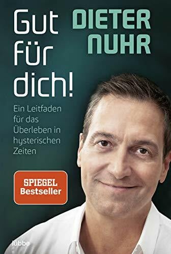 Nuhr, Dieter Gut für dich!: Ein Leitfaden für das Überleben in hysterischen Zeiten