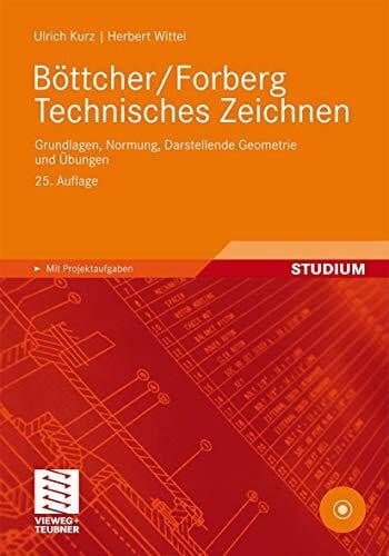 Kurz, Ulrich Böttcher/Forberg Technisches Zeichnen: Grundlagen, Normung, Darstellende Geometrie und Übungen