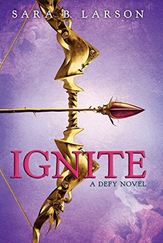 Larson, Sara B. Ignite (Defy Trilogy)