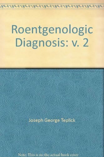 Haskin, Marvin E. Roentgenologic Diagnosis: v. 2