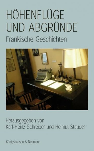Schreiber, Karl-Heinz Höhenflüge und Abgründe.: Fränkische Geschichten.