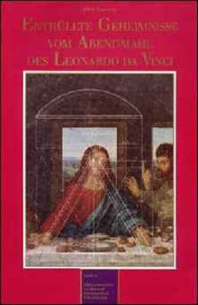 Lozynski, Horst Enthüllte Geheimnisse vom Abendmahl des Leonardo da Vinci: Band II: Mathematisches Gerüst und fundamentale Erkenntnisse