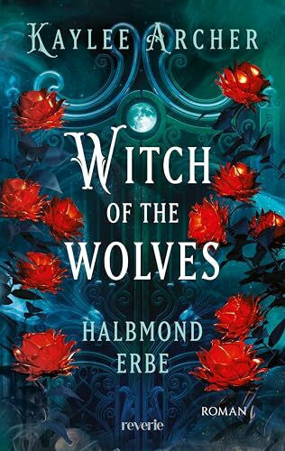 Arndt, Ronja Witch of the Wolves: Halbmond Erbe: Roman | Eine Hexe mit Werwolfsgenen sorgt für frischen Wind im Urban-Fantasy-Genre | Auftakt der spicy Reihe