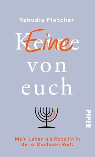 Fischer, Erica (K)eine von euch: Mein Leben als Rebellin in der orthodoxen Welt | Inspirierende Biografie einer jüdischen Frau zwischen Glaube und Emanzipation