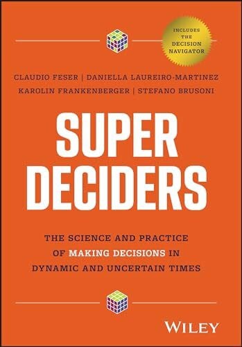 Brusoni, Stefan Super Deciders: The Science and Practice of Making Decisions in Dynamic and Uncertain Times