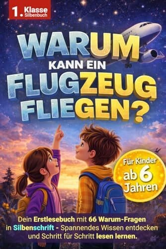 Dirks, Malte Warum kann ein Flugzeug fliegen? Erstlesebuch in Silbenschrift für Kinder ab 6 Jahren | 66 Warum-Fragen zum Lesen lernen – das perfekte Einschulungsgeschenk