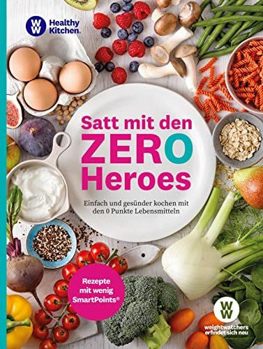 WW WW - Satt mit den Zero Heroes: Einfach und gesünder kochen mit den 0 Punkte Lebensmitteln - Rezepte mit wenig SmartPoints