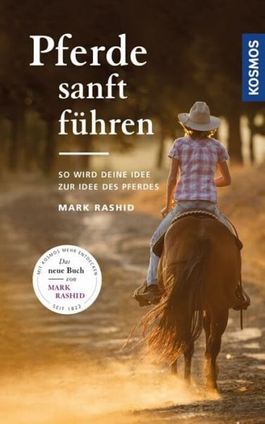 Rashid, Mark Pferde sanft führen: Mache deine Idee zur Idee deines Pferdes: So wird deine Idee zur Idee deines Pferdes