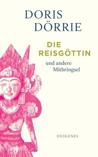 Dörrie, Doris Die Reisgöttin: und andere Mitbringsel (detebe)