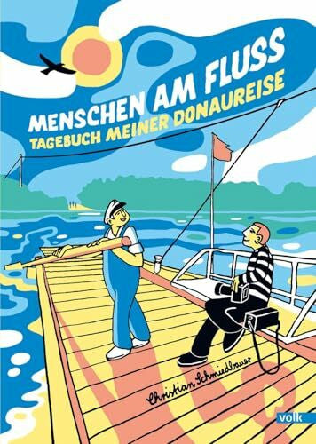 Schmiedbauer, Christian Menschen am Fluss: Tagebuch meiner Donaureise: Tagebuch meiner Donaureise | Graphic Novel