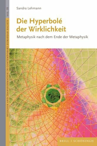Lehmann, Sandra Die Hyperbolé der Wirklichkeit: Metaphysik nach dem Ende der Metaphysik (Religion and Transformation in Contemporary European Society)