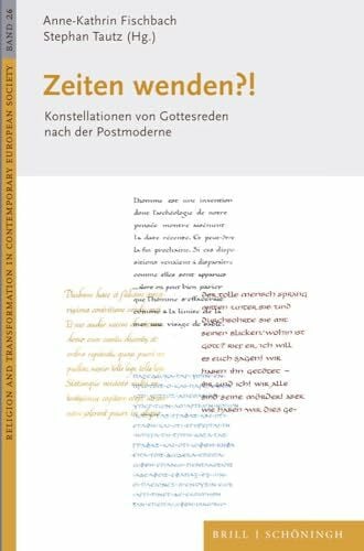 Stephan Tautz Zeiten wenden?!: Konstellationen von Gottesreden nach der Postmoderne (Religion and Transformation in Contemporary European Society)
