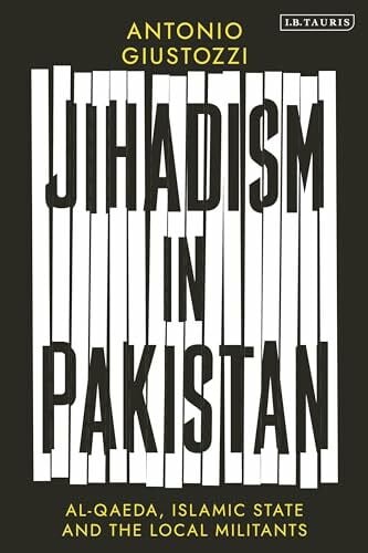 Giustozzi, Antonio Jihadism in Pakistan: Al-Qaeda, Islamic State and the Local Militants