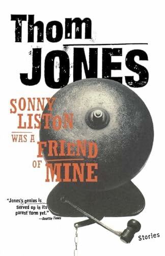 Jones, Thom Sonny Liston Was a Friend of Mine: Stories