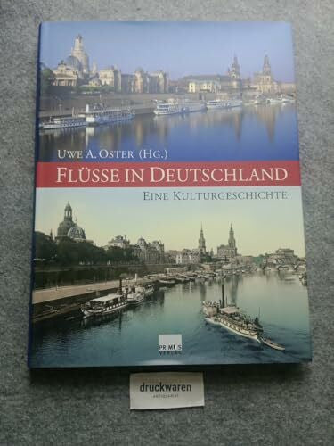 Uwe A. Oster Flüsse in Deutschland. Eine Kulturgeschichte