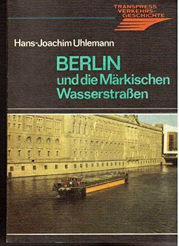Uhlemann, Hans-Joachim Berlin und die Märkischen Wasserstrassen