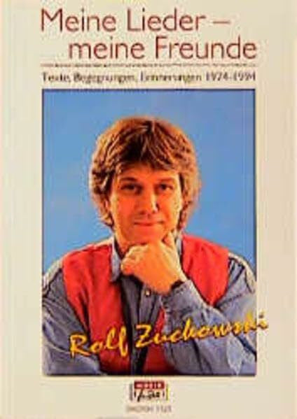 Zuckowski, Rolf Meine Lieder - meine Freunde: Texte, Begegnungen, Erinnerungen 1974 -1994