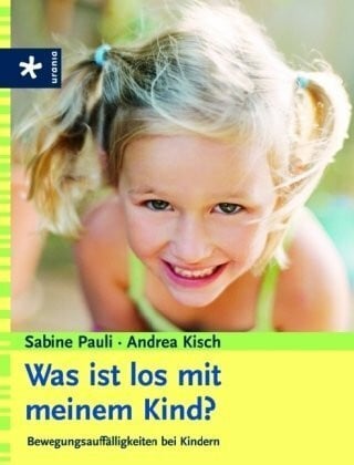 Kisch, Andrea Was ist los mit meinem Kind?: Bewegungsauffälligkeiten bei Kindern