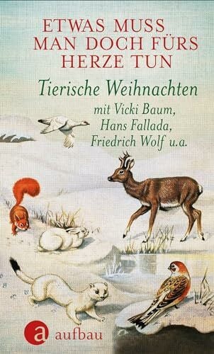 Strittmatter, Erwin Etwas muss man doch fürs Herze tun: Tierische Weihnachten mit Vicki Baum, Hans Fallada, Friedrich Wolf u. a.
