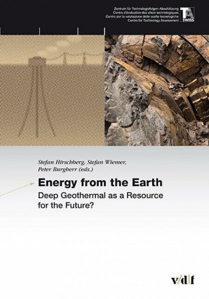 Peter Burgherr (ed.) Energy from the Earth: Deep Geothermal as a Resource for the Future? (TA-SWISS)